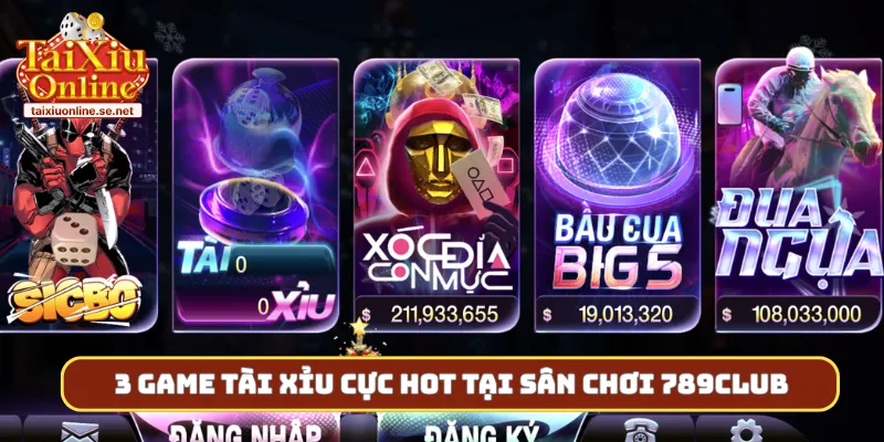 3 game tài xỉu cực hot tại sân chơi 789Club