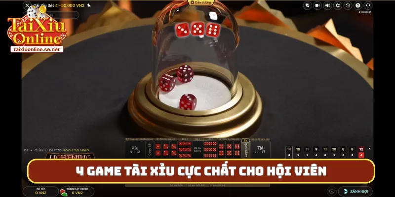 4 game tài xỉu cực chất cho hội viên