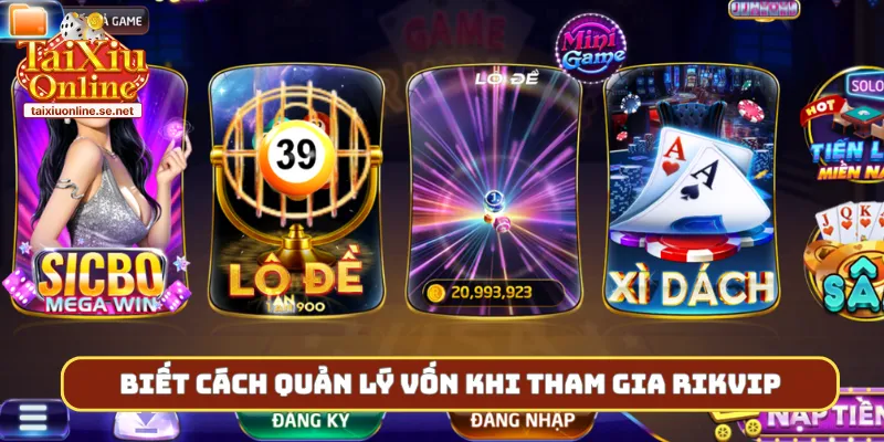 Biết cách quản lý vốn khi tham gia Rikvip