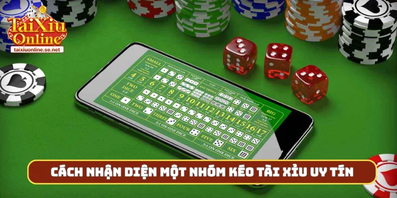 Cách nhận diện một nhóm kéo tài xỉu uy tín