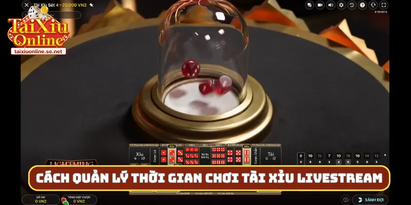 Cách quản lý thời gian khi chơi tài xỉu livestream