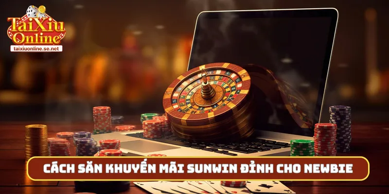 Cách săn khuyến mãi Sunwin đỉnh cho newbie