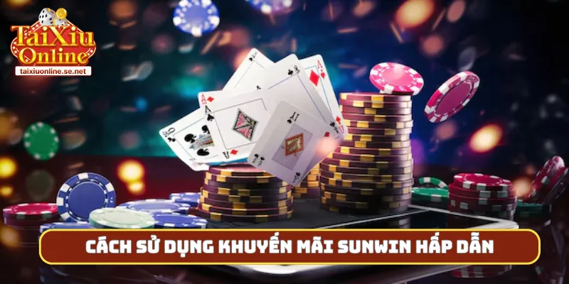 Cách sử dụng khuyến mãi Sunwin hấp dẫn