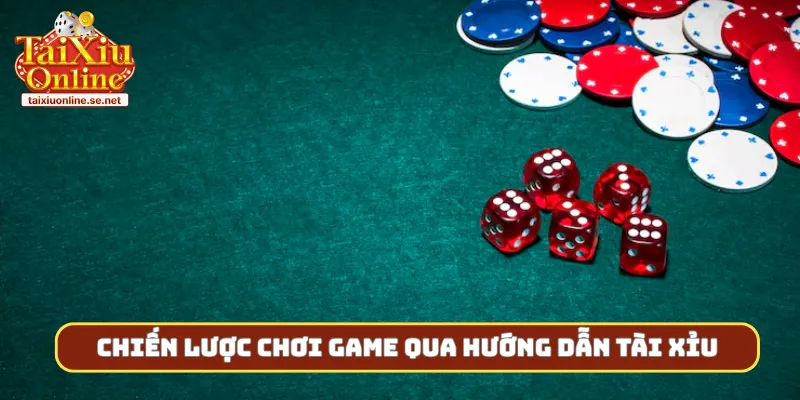 Chiến lược chơi game qua hướng dẫn tài xỉu