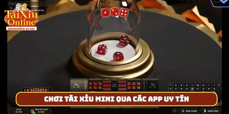 Chơi tài xỉu mini qua các app uy tín