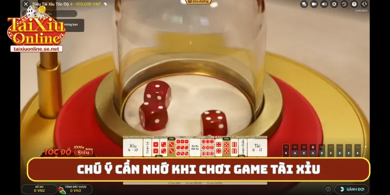 Chú ý cần nhớ khi chơi game tài xỉu