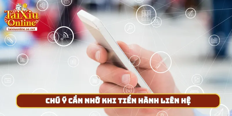 Chú ý cần nhớ khi tiến hành liên hệ