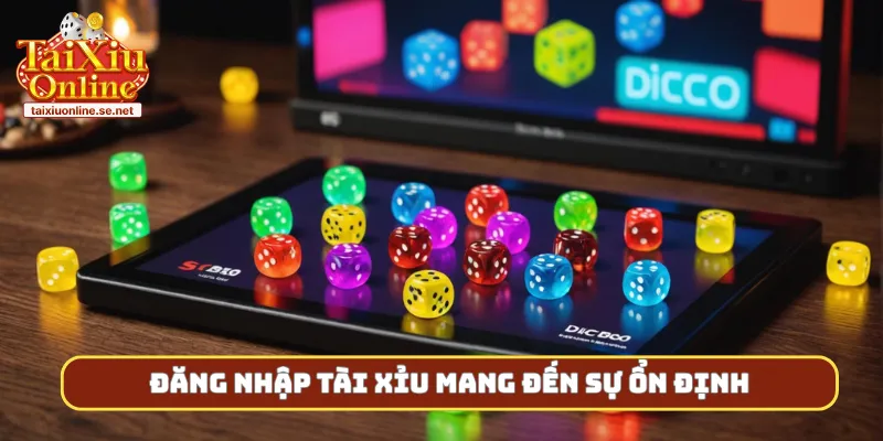 Đăng nhập tài xỉu mang đến sự ổn định