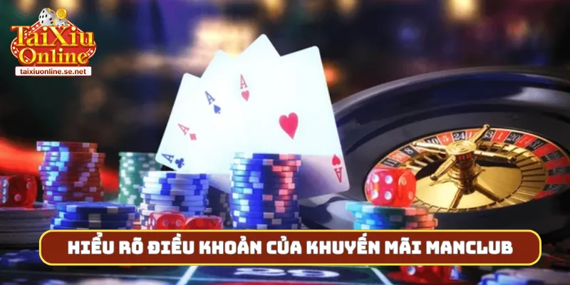 Hiểu rõ điều khoản của khuyến mãi Manclub