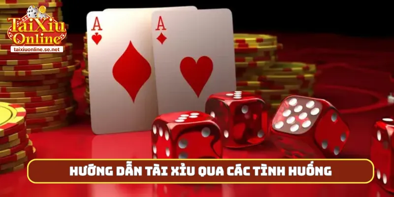 Hướng dẫn tài xỉu qua các tình huống