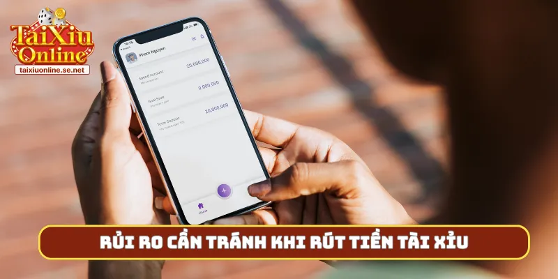 Rủi ro cần tránh khi rút tiền tài xỉu