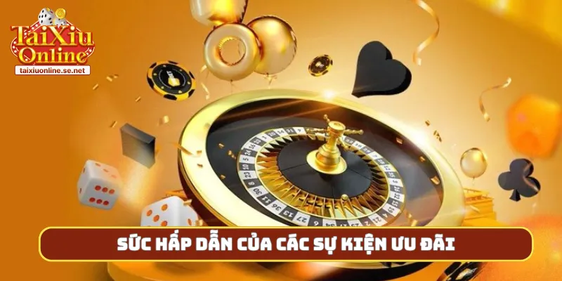 Sức hấp dẫn của các sự kiện ưu đãi