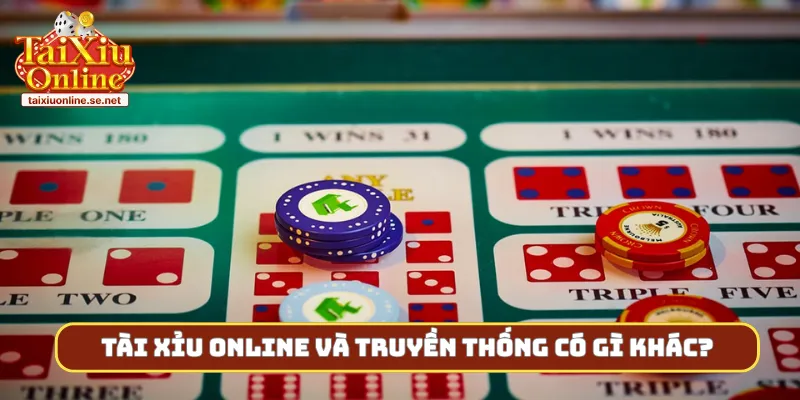 Tài xỉu online và truyền thống có gì khác?