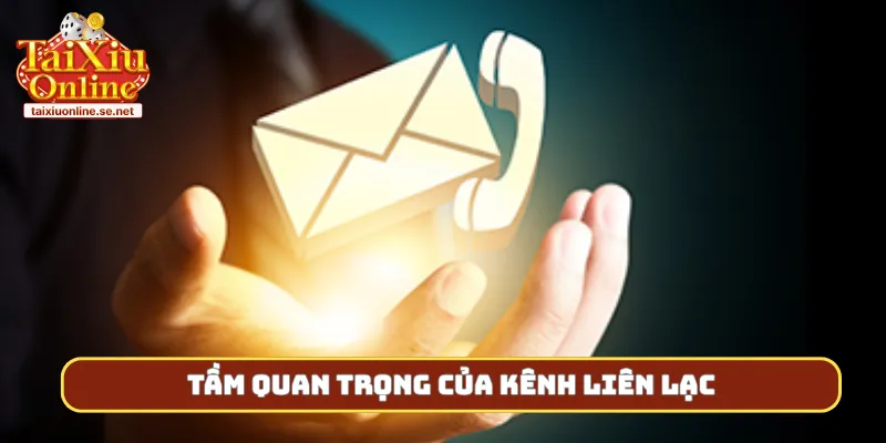 Tầm quan trọng của kênh liên lạc