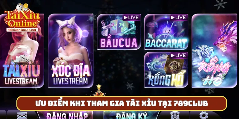 Ưu điểm khi tham gia tài xỉu tại 789Club